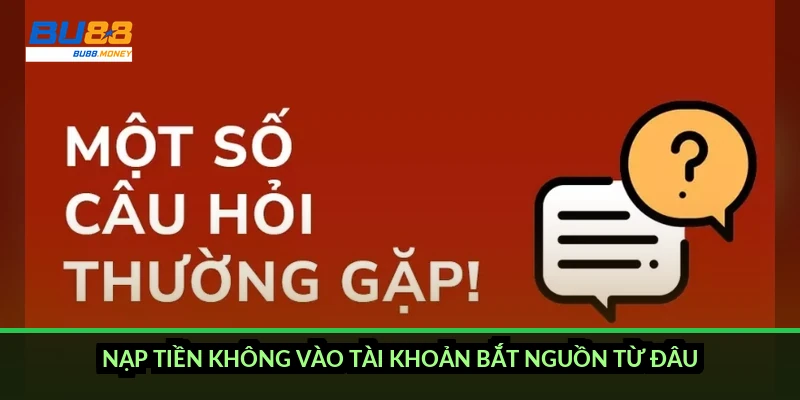 BU88 nạp tiền không vào: năm lỗi thường gặp và cách xử lý để tiền về nhanh 1 Nạp tiền không vào tài khoản bắt nguồn từ đâu