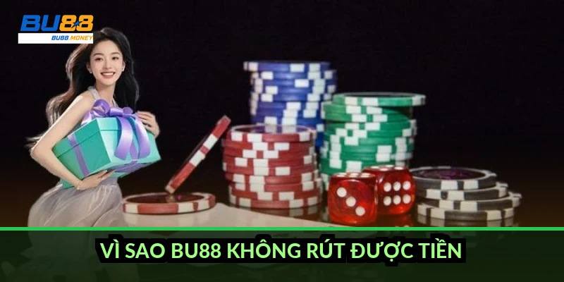 BU88 không rút được tiền: 5 nguyên nhân chính và cách xử lý 2026 3 Vì sao BU88 không rút được tiền?