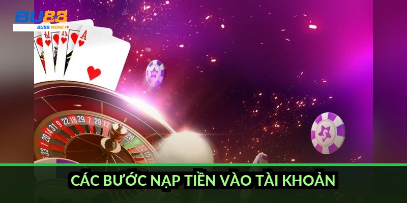 Nạp tiền BU88: chọn cổng, làm theo bước và biết trước phí lẫn thời gian 2 Các bước nạp tiền vào tài khoản