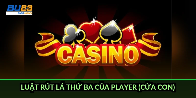 Luật chia bài Baccarat: cách tính điểm và luật rút lá thứ ba 3 Luật rút lá thứ ba của Player (cửa Con)