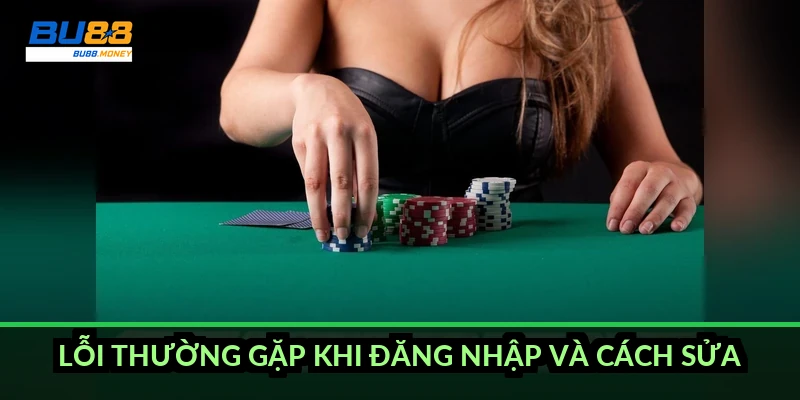 Cách đăng nhập BU88 chuẩn và xử lý khi vào không được 3 Lỗi thường gặp khi đăng nhập và cách sửa