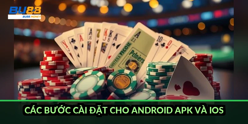 Tải app BU88 cho Android và iOS: link tải, mã QR và cách cài chuẩn 3 Các bước cài đặt cho Android APK và iOS
