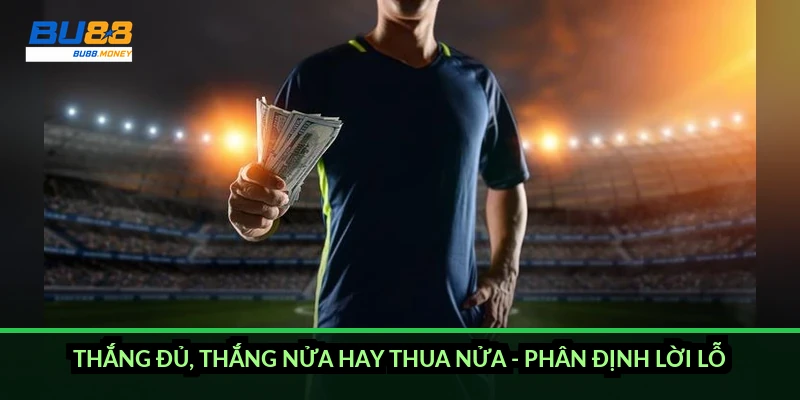 Cách đọc kèo tài xỉu 2.75 và cách ăn tiền theo tổng bàn thắng 4 Thắng đủ, thắng nửa hay thua nửa - phân định lời lỗ ra sao?